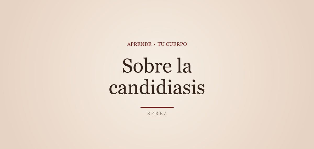 Candidiasis: síntomas típicos y qué hacer — SEREZ Aprende