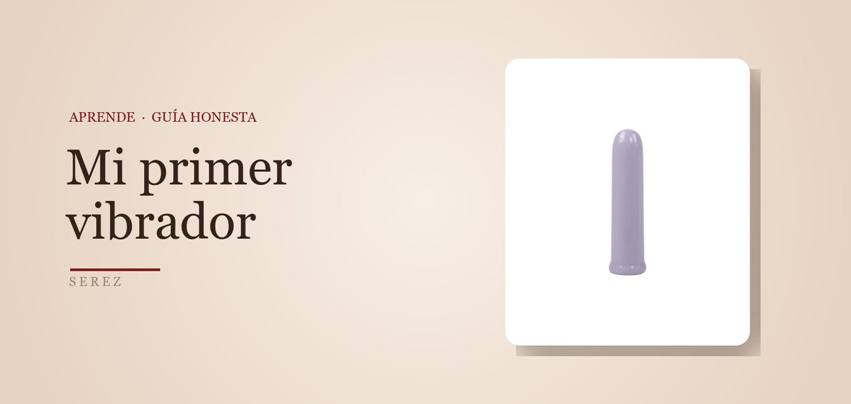 Cómo elegir tu primer vibrador (sin abrumarte) — SEREZ Aprende