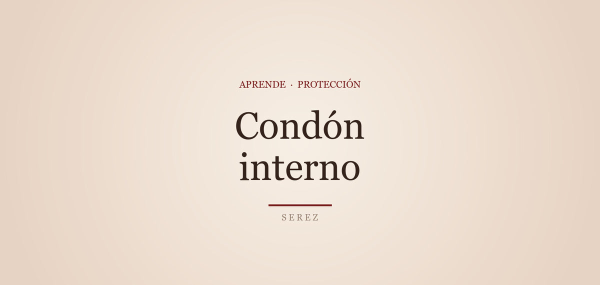 Condón interno (femenino): cómo se usa — SEREZ Aprende