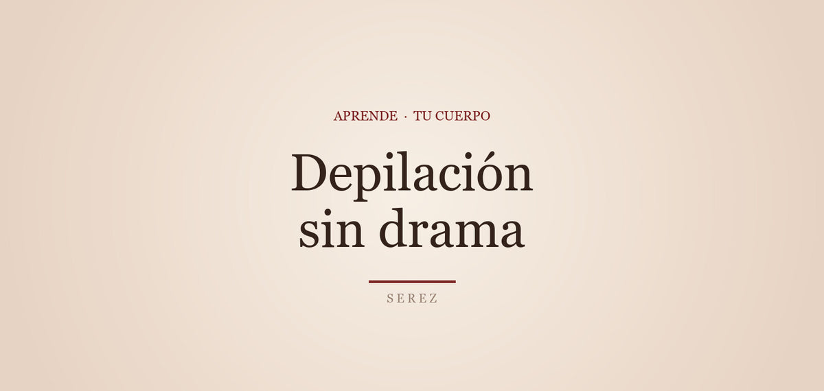 Depilación íntima: cuidados antes y después — SEREZ Aprende
