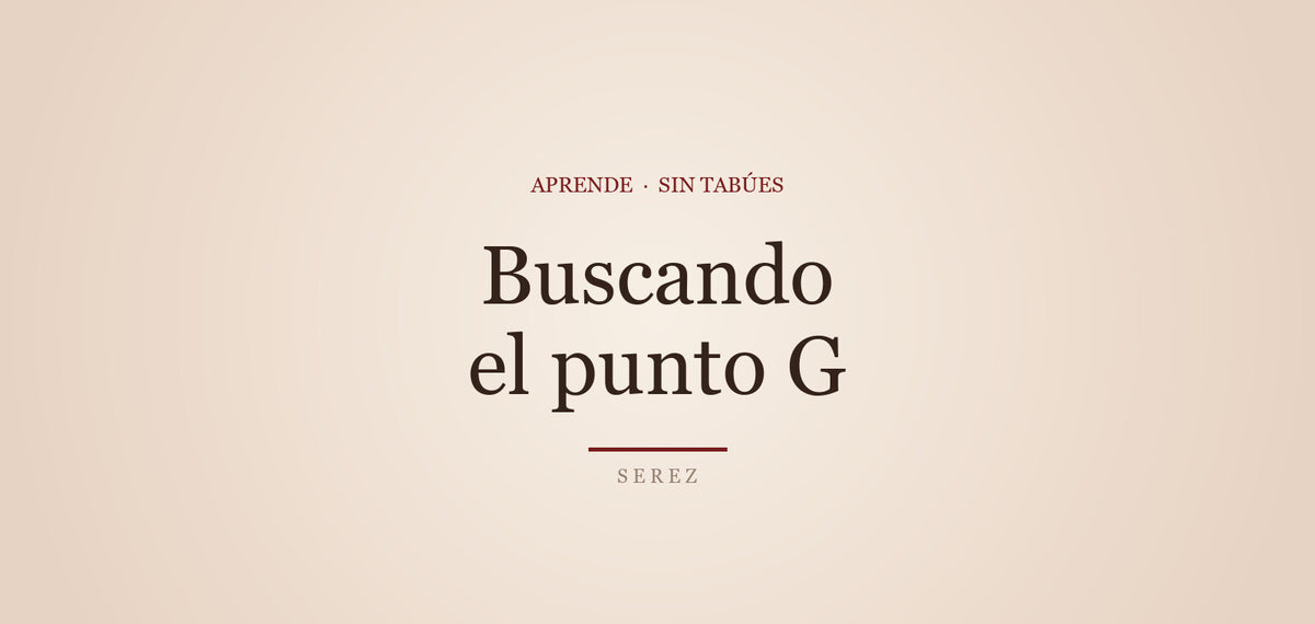 El punto G: cómo explorarlo sin frustrarte — SEREZ Aprende