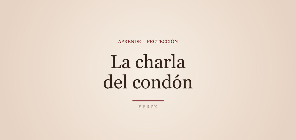 Cómo hablar de condón con alguien nuevo — SEREZ Aprende