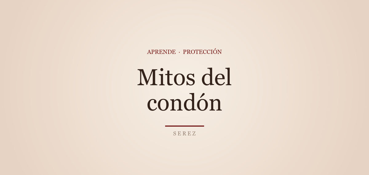 mitos del condon — SEREZ Aprende