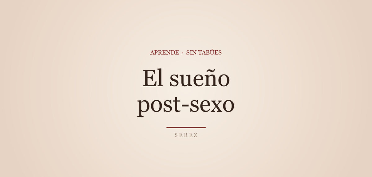 ¿Por qué da sueño después del sexo? — SEREZ Aprende