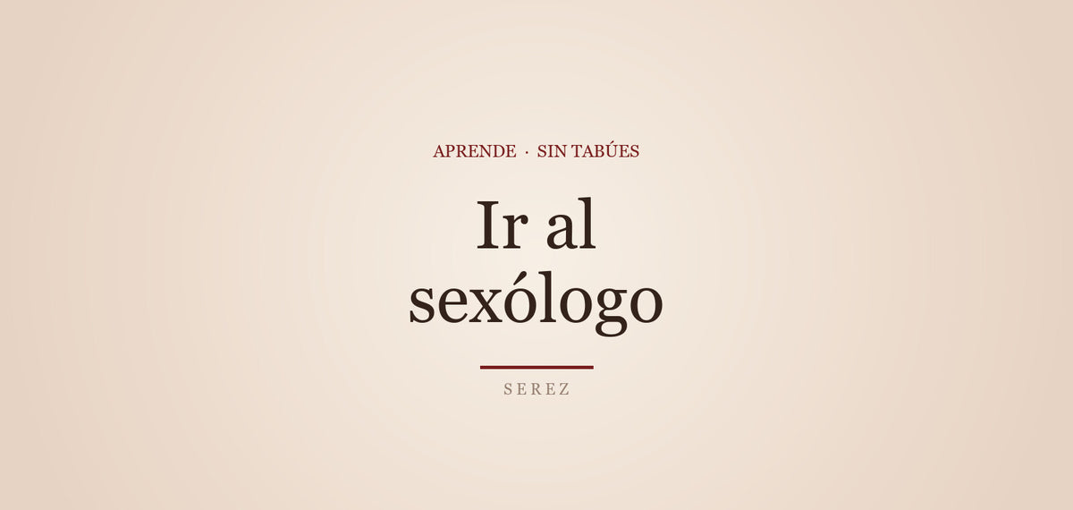 Primera visita al sexólogo: qué esperar — SEREZ Aprende