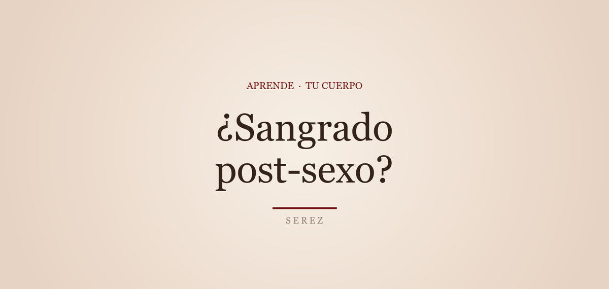 Sangrado después del sexo: posibles causas — SEREZ Aprende