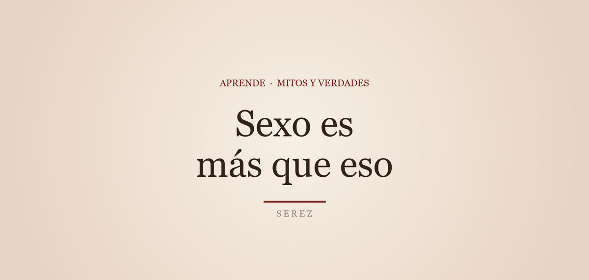 “Sin penetración no es sexo”: hora de ampliar el mapa — SEREZ Aprende