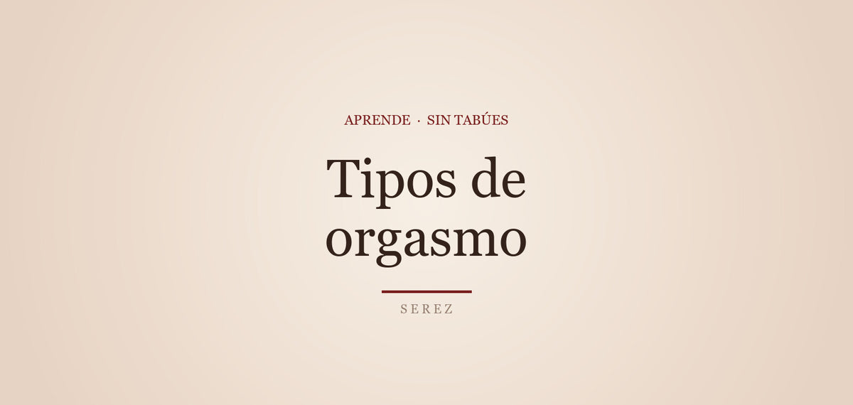 Tipos de orgasmo femenino: más de los que crees — SEREZ Aprende