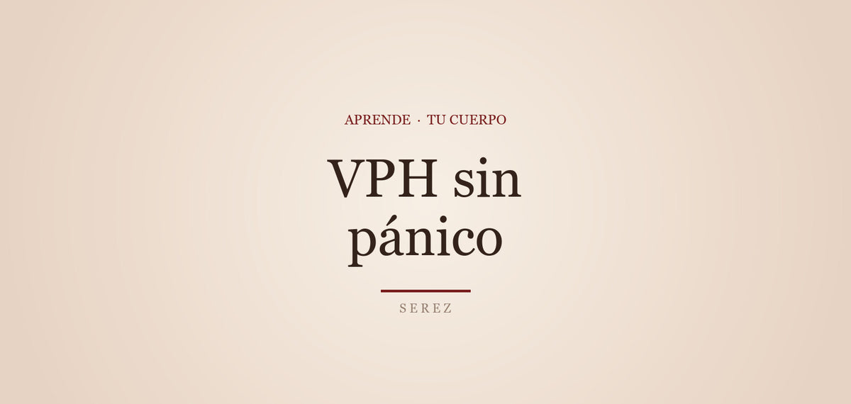 VPH: lo esencial que toda mujer debe saber — SEREZ Aprende